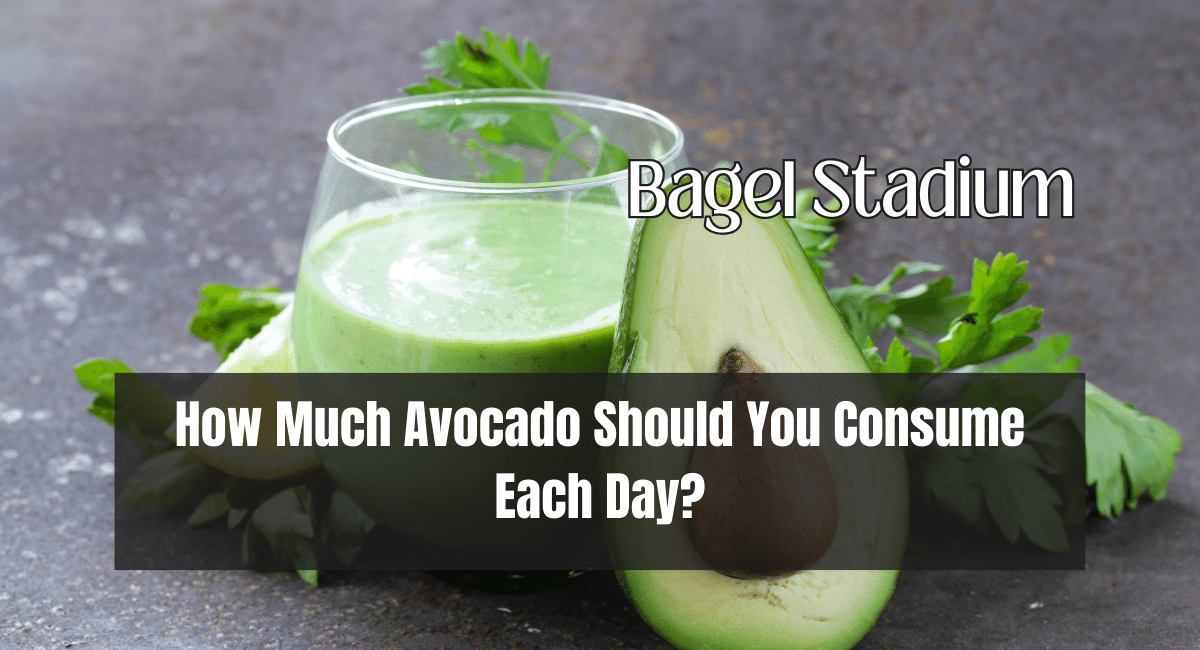 How Much Avocado Should You Consume Each Day?